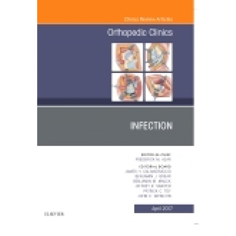 Infection, An Issue of Orthopedic Clinics, Volume 48-2