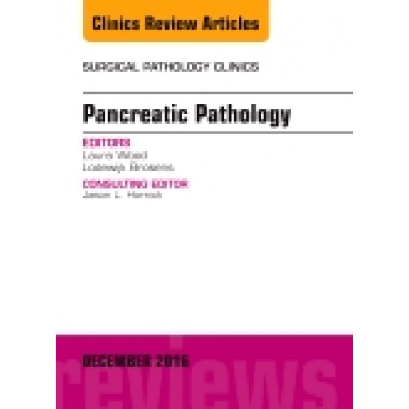 Pancreatic Pathology, An Issue of Surgical Pathology Clinics, Volume 9-4