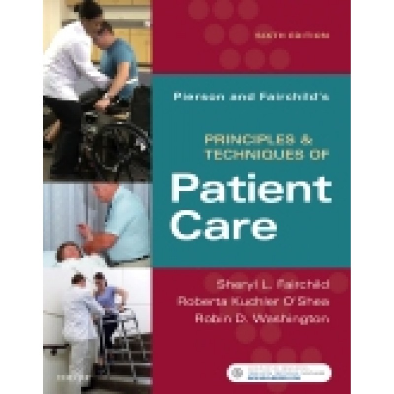 Pierson and Fairchild's Principles and Techniques of Patient Care, 6th Edition