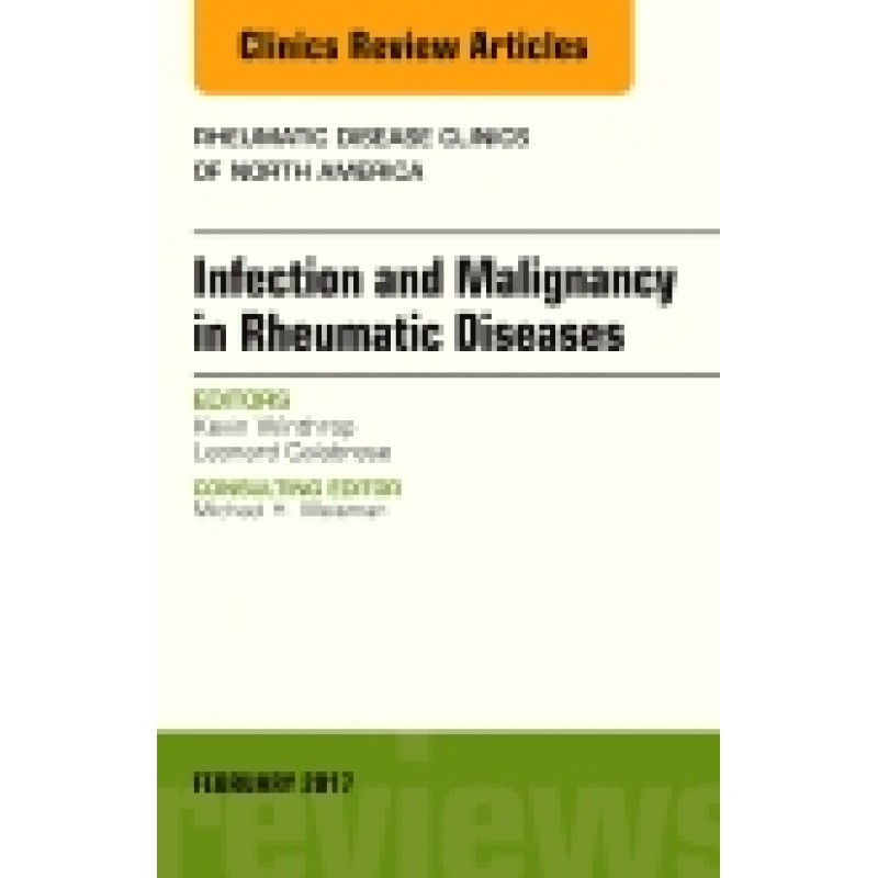 Infection and Malignancy in Rheumatic Diseases, An Issue of Rheumatic Disease Clinics of North America, Volume 43-1