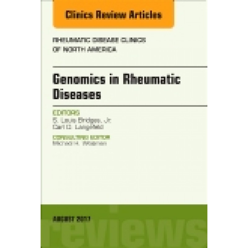 Genomics in Rheumatic Diseases, An Issue of Rheumatic Disease Clinics of North America