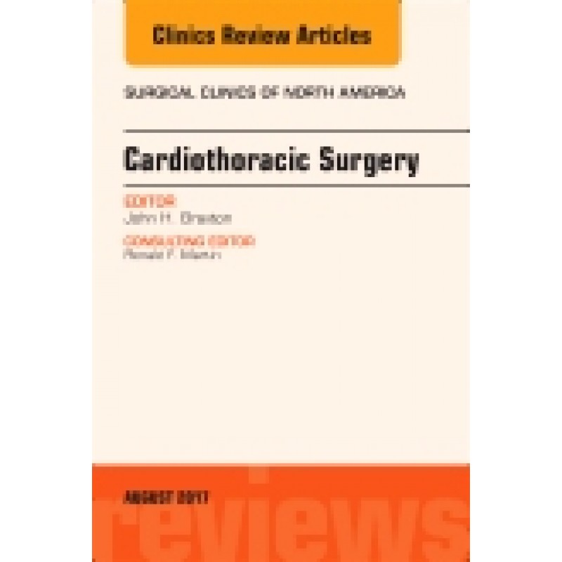 Cardiothoracic Surgery, An Issue of Surgical Clinics