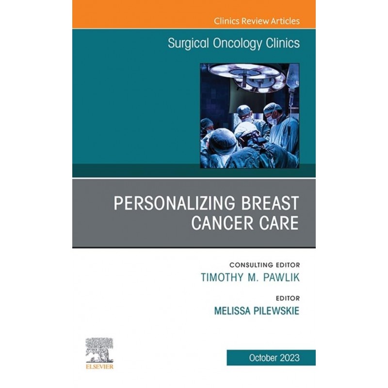 Personalizing Breast Cancer Care, An Issue of Surgical Oncology Clinics of North America 