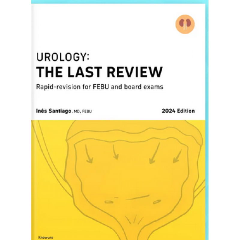 Urology: the last review 2024 Rapid-revision for FEBU and board exams