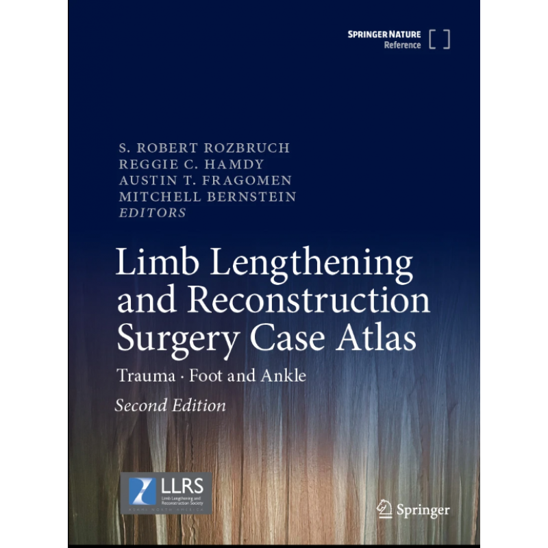 Limb Lengthening and Reconstruction Surgery Case Atlas. Trauma • Foot and Ankle