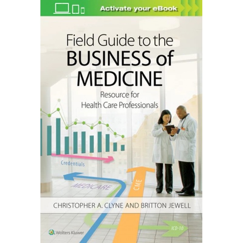 Field Guide to the Business of Medicine Resource for Health Care Professionals