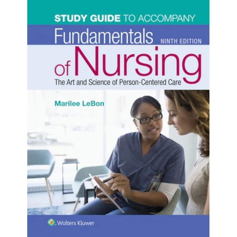 Study Guide for Fundamentals of Nursing The Art and Science of Person-Centered Care, Ninth edition