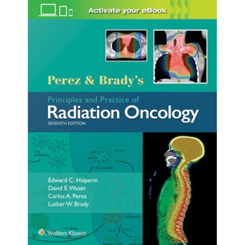 Perez and Brady's Principles and Practice of Radiation Oncology Seventh edition