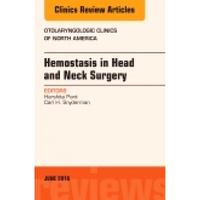 Hemostasis in Head and Neck Surgery, An Issue of Otolaryngologic Clinics of North America, Volume 49-3