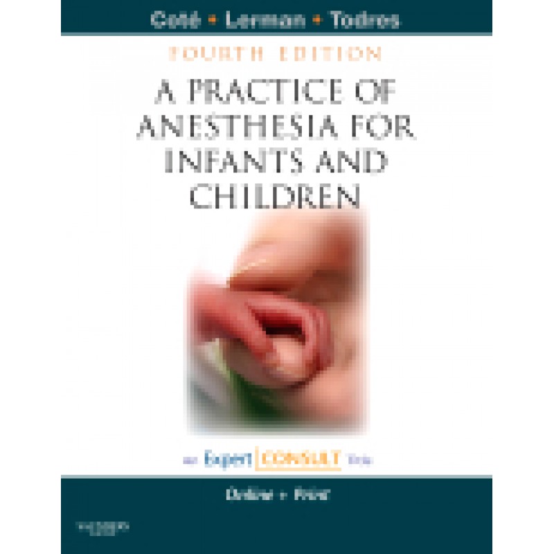 A Practice of Anesthesia for Infants and Children, 4th Edition