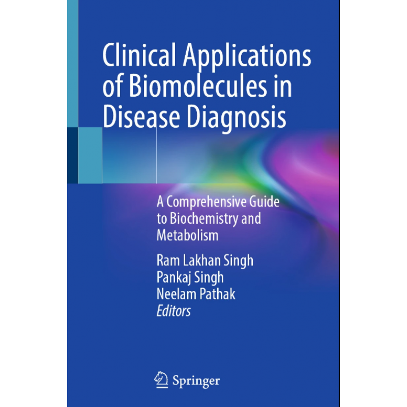 Clinical Applications of Biomolecules in Disease Diagnosis. A Comprehensive Guide to Biochemistry and Metabolism