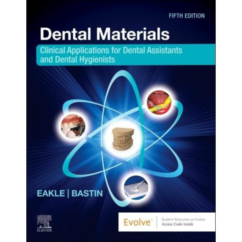  Dental Materials, 5th Edition. Clinical Applications for Dental Assistants and Dental Hygienists