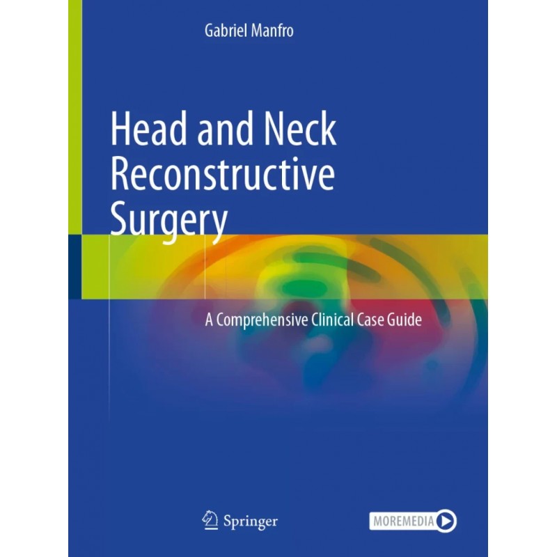 Head and Neck Reconstructive Surgery. A Comprehensive Clinical Case Guide