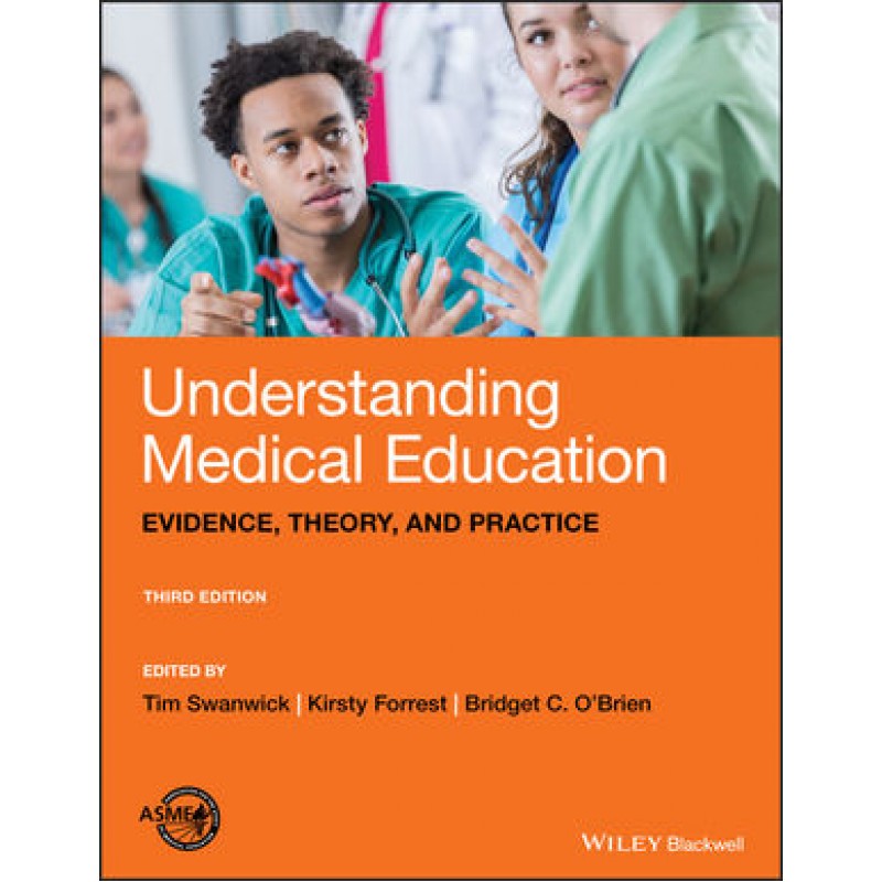 Understanding Medical Education: Evidence, Theory, and Practice, 3rd Edition